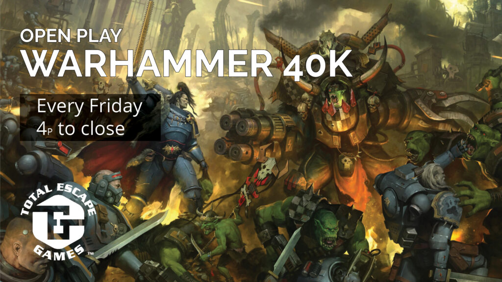 Warhammer 40K open play every Friday from 4p to close.