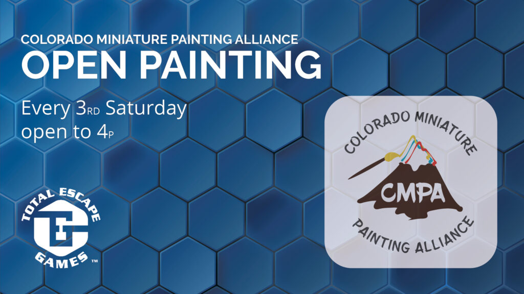 Colorado Miniature Painting Alliance meetup group every 3rd Saturday of the month from open until 4p.